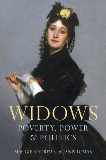 Widows. Poverty, Power and Politics Maggie Andrews, Janis Lomas