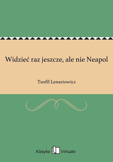 Widzieć raz jeszcze, ale nie Neapol Lenartowicz Teofil