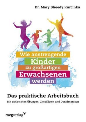 Wie anstrengende Kinder zu großartigen Erwachsenen werden mvg Verlag