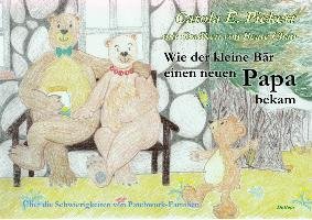 Wie der kleine Bär einen neuen Papa bekam - Über die Schwierigkeiten von Patchwork-Familien - Bilderbuch ab 3 bis 7 Jahre Pickert Carola