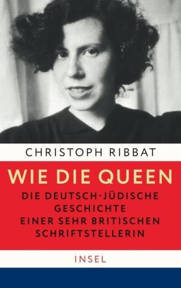 Wie die Queen. Die deutsch-jüdische Geschichte einer sehr britischen Schriftstellerin Insel Verlag