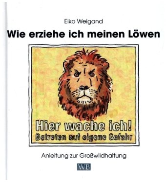 Wie erziehe ich meinen Löwen Weigand-Bücher