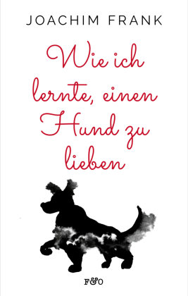 Wie ich lernte, einen Hund zu lieben FRED & OTTO - Der Hundeverlag