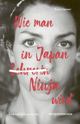 Wie man in Japan Ninja wird Reisedepeschen Verlag