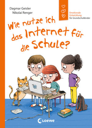 Wie nutze ich das Internet für die Schule? (Starke Kinder, glückliche Eltern) Loewe Verlag