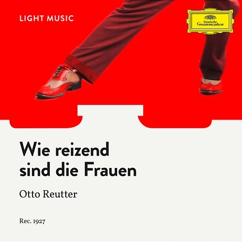 Wie reizend sind die Frauen Otto Reutter