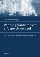 Wie Sie garantiert nicht erfolgreich werden! Kanning Uwe Peter