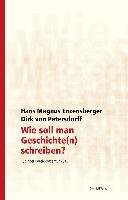 Wie soll man Geschichte(n) schreiben Enzensberger Hans Magnus, Petersdorff Dirk