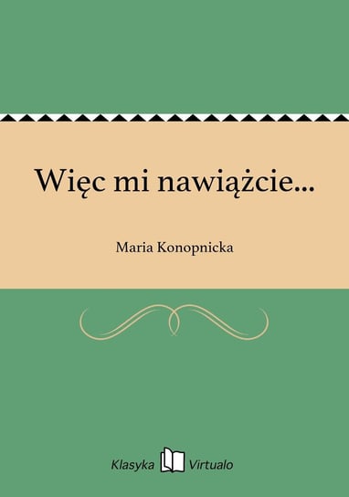 Więc mi nawiążcie... Konopnicka Maria