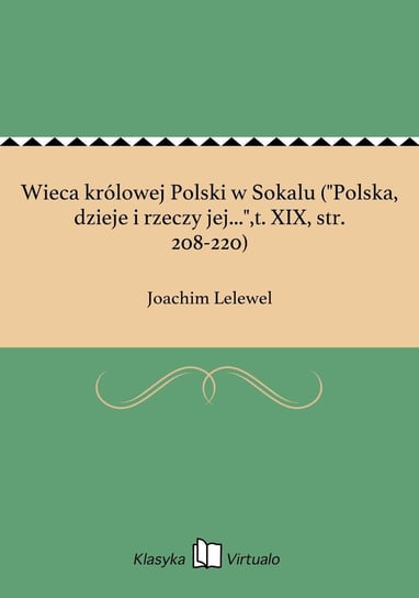 Wieca królowej Polski w Sokalu ("Polska, dzieje i rzeczy jej...",t. XIX, str. 208-220) Lelewel Joachim