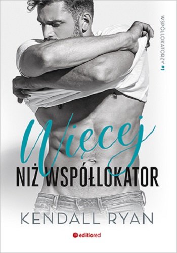 Więcej niż współlokator. Współlokatorzy. Tom 1 Ryan Kendall