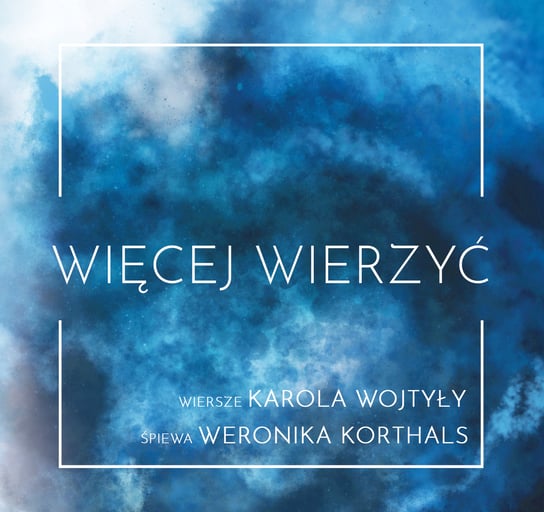Więcej Wierzyć - wiersze Karola Wojtyły śpiewa Weronika Korthals Korthals Weronika