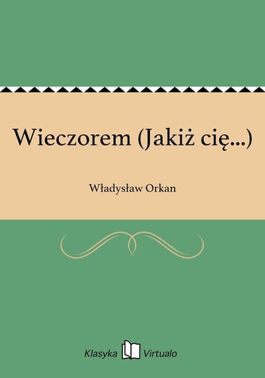 Wieczorem (Jakiż cię...) Orkan Władysław