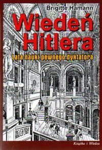 Wiedeń Hitlera. Lata Nauki Pewnego Dyktatora Hamann Brigitte