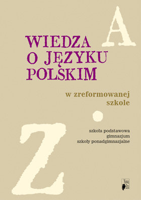 Wiedza o języku polskim w zreformowanej szkole Opracowanie zbiorowe