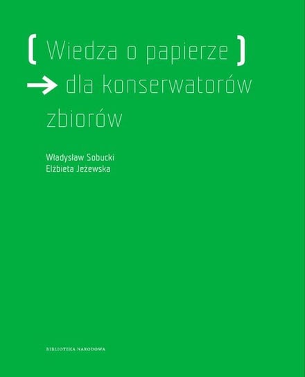 Wiedza o papierze dla konserwatorów zbiorów Sobucki Władysław, Jeżewska Elżbieta