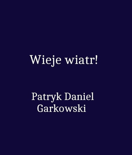 Wieje wiatr! Garkowski Patryk Daniel