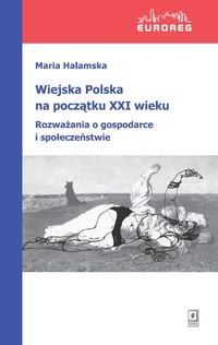 Wiejska Polska na początku XXI wieku. Rozważania o polityce i społeczeństwie Halamska Maria