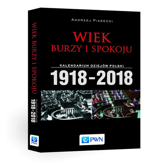 Wiek burzy i spokoju. Kalendarium dziejów Polski 1918-2018 Piasecki Andrzej