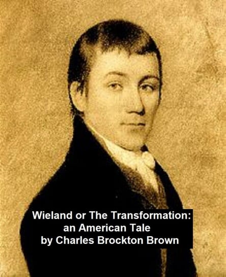 Wieland, or The Transformation: An American Tale Brockden Brown Charles