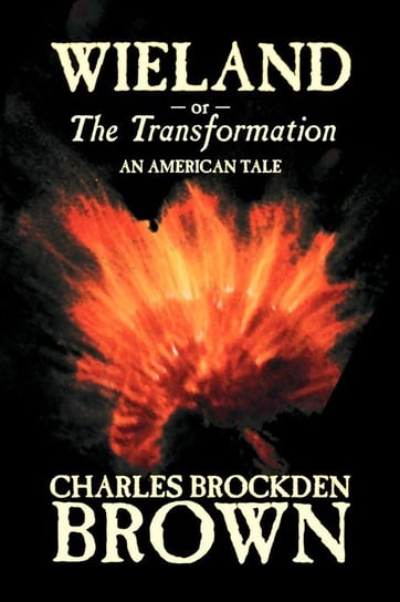 Wieland; or, the Transformation. An American Tale by Charles Brockden Brown, Fiction, Horror Brown Charles Brockden