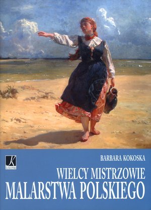 Wielcy mistrzowie malarstwa polskiego Kokoska Barbara