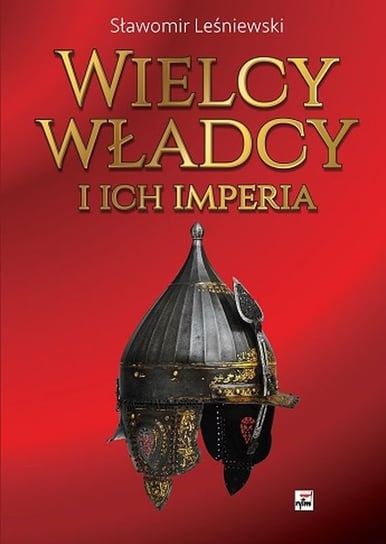 Wielcy władcy i ich imperia Leśniewski Sławomir