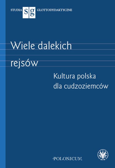 Wiele dalekich rejsów. Kultura polska dla cudzoziemców Opracowanie zbiorowe