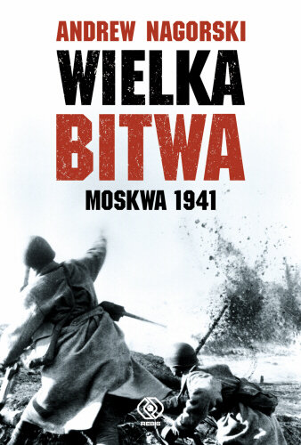 Wielka Bitwa. Moskwa 1941 Nagorski Andrew