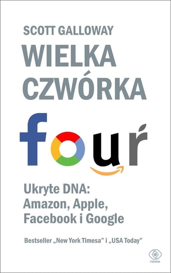 Wielka czwórka. Ukryte DNA: Amazon, Apple, Facebook i Google Galloway Scott