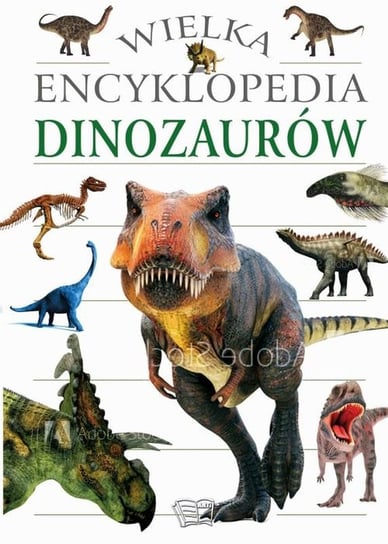Wielka encyklopedia dinozaurów Opracowanie zbiorowe