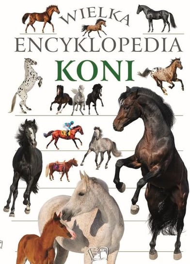 Wielka encyklopedia koni Opracowanie zbiorowe