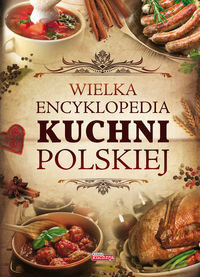 Wielka encyklopedia kuchni polskiej Bąk Jolanta, Czarkowska Iwona, Drewniak Mirosław