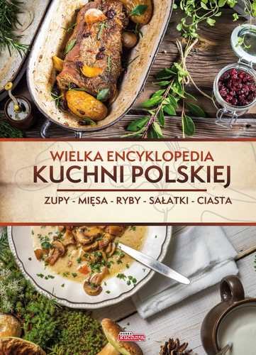 Wielka encyklopedia kuchni polskiej Opracowanie zbiorowe