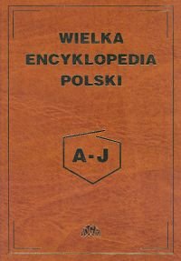 Wielka Encyklopedia Polski Tom 1 A-J Opracowanie zbiorowe