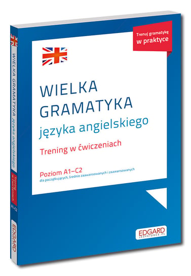 Wielka gramatyka języka angielskiego. Trening w ćwiczeniach A1-C2