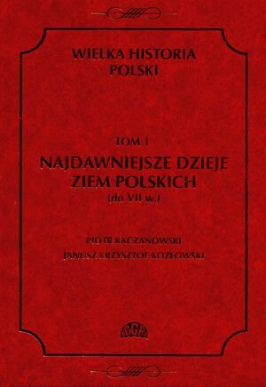 Wielka Historia Polski. Tom 1 Kaczanowski Piotr