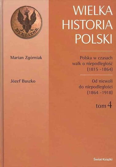 Wielka Historia Polski. Tom 4 Zgórniak Marian, Buszko Józef