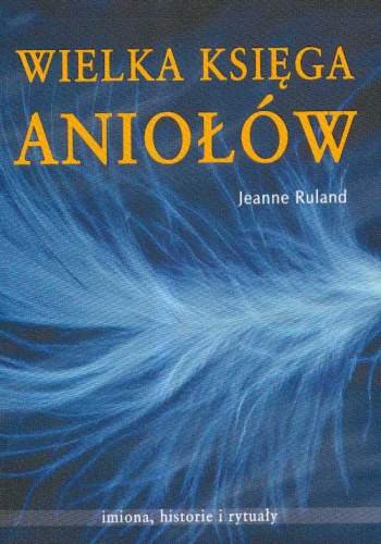 Wielka Księga Aniołów Ruland Jeanne