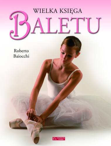 Wielka księga baletu Baiocchi Roberto