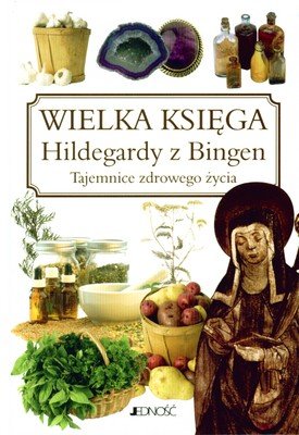 Wielka Księga Hildegardy z Bingen. Tajemnice Zdrowego Życia Kluge Heidelore