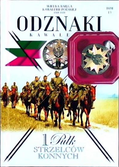 Wielka Księga Kawalerii Polskiej 1918-1939 Odznaki Kawalerii Nr 13 Edipresse Polska S.A.