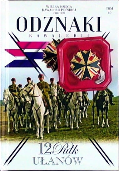 Wielka Księga Kawalerii Polskiej 1918-1939 Odznaki Kawalerii Nr 40 Edipresse Polska S.A.
