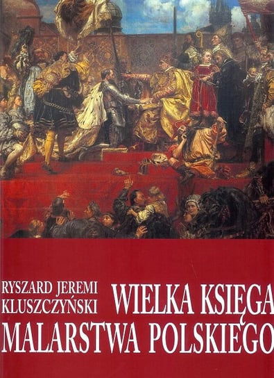 Wielka księga malarstwa polskiego Kluszczyński Ryszard Jeremi