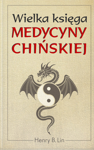 Wielka Księga Medycyny Chińskiej Lin Henry B.
