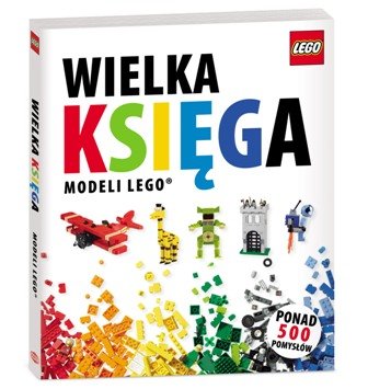 Wielka księga modeli LEGO Opracowanie zbiorowe