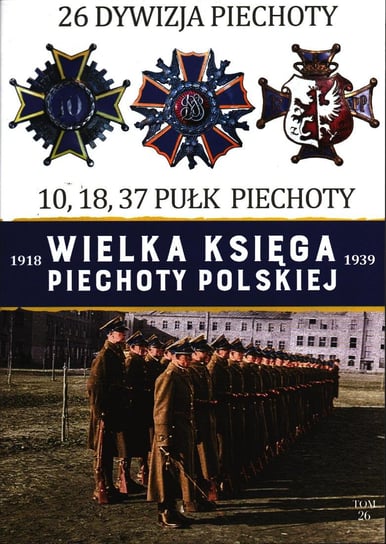 Wielka Księga Piechoty Polskiej Tom 26 Edipresse Polska S.A.