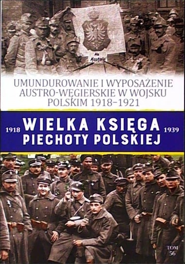 Wielka Księga Piechoty Polskiej Tom 56 Edipresse Polska S.A.