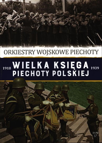 Wielka Księga Piechoty Polskiej Tom 57 Edipresse Polska S.A.