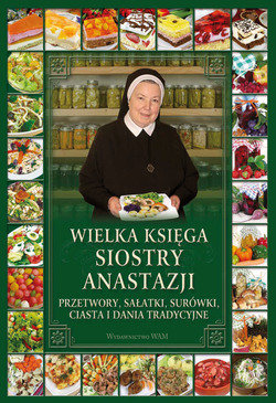 Wielka księga siostry Anastazji. Przetwory, sałatki, surówki, ciasta i dania tradycyjne Pustelnik Anastazja